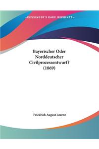 Bayerischer Oder Norddeutscher Civilprozessentwurf? (1869)