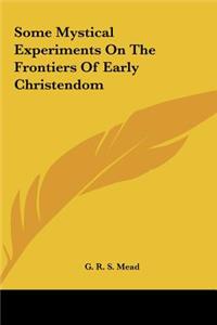 Some Mystical Experiments On The Frontiers Of Early Christendom