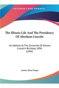 The Illinois Life and the Presidency of Abraham Lincoln