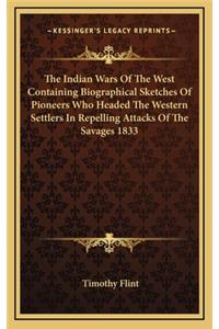 The Indian Wars of the West Containing Biographical Sketches of Pioneers Who Headed the Western Settlers in Repelling Attacks of the Savages 1833