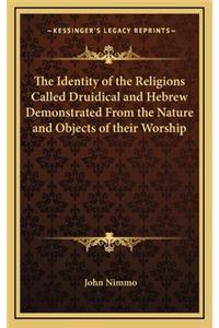 The Identity of the Religions Called Druidical and Hebrew Demonstrated from the Nature and Objects of Their Worship