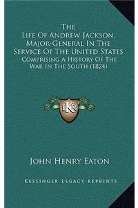 Life Of Andrew Jackson, Major-General In The Service Of The United States