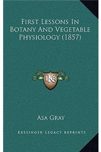 First Lessons in Botany and Vegetable Physiology (1857)