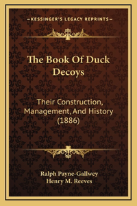 Book Of Duck Decoys: Their Construction, Management, And History (1886)