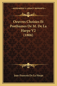 Oeuvres Choisies Et Posthumes De M. De La Harpe V2 (1806)