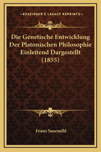Die Genetische Entwicklung Der Platonischen Philosophie Einleitend Dargestellt (1855)