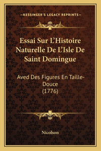 Essai Sur L'Histoire Naturelle De L'Isle De Saint Domingue