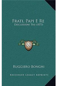 Frati, Papi E Re: Discussioni Tre (1873)