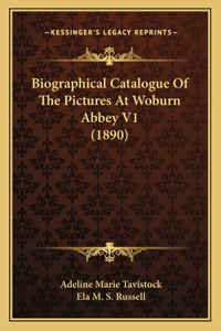 Biographical Catalogue Of The Pictures At Woburn Abbey V1 (1890)