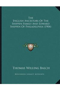 English Ancestors Of The Shippen Family And Edward Shippen Of Philadelphia (1904)