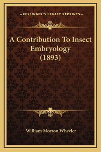 A Contribution To Insect Embryology (1893)