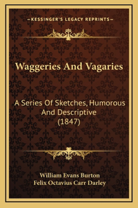 Waggeries And Vagaries
