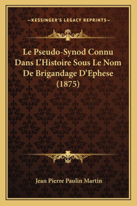 Le Pseudo-Synod Connu Dans L'Histoire Sous Le Nom De Brigandage D'Ephese (1875)
