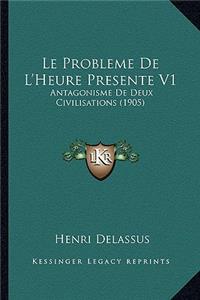 Probleme De L'Heure Presente V1: Antagonisme De Deux Civilisations (1905)