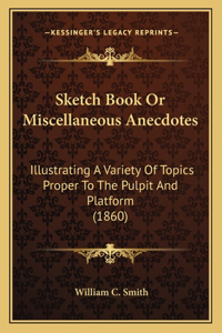 Sketch Book Or Miscellaneous Anecdotes