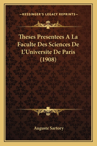 Theses Presentees A La Faculte Des Sciences De L'Universite De Paris (1908)