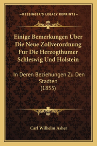 Einige Bemerkungen Uber Die Neue Zollverordnung Fur Die Herzogthumer Schleswig Und Holstein: In Deren Beziehungen Zu Den Stadten (1855)