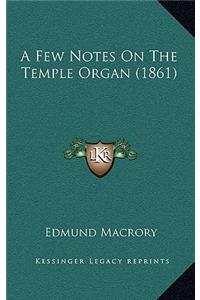 A Few Notes On The Temple Organ (1861)