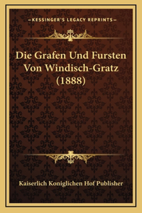 Die Grafen Und Fursten Von Windisch-Gratz (1888)