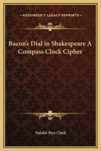 Bacon's Dial in Shakespeare A Compass Clock Cipher