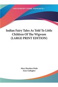 Indian Fairy Tales as Told to Little Children of the Wigwam
