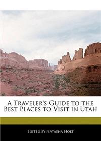 A Traveler's Guide to the Best Places to Visit in Utah
