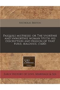 Pasquils Mistresse: Or the Vvorthie and Vnworthie Woman Vvith His Description and Passion of That Furie, Iealousie. (1600)