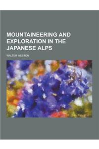Mountaineering and Exploration in the Japanese Alps