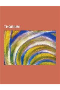 Thorium: Berzelium, Carolinium, Compton-Belkovich Thorium Anomaly, Flibe Energy, Ionium-Thorium Dating, Isotopes of Thorium, Li