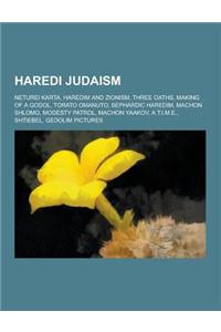 Haredi Judaism: Neturei Karta, Haredim and Zionism, Three Oaths, Making of a Godol, Torato Omanuto, Sephardic Haredim, Machon Shlomo,