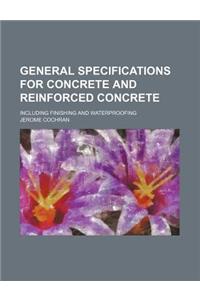 General Specifications for Concrete and Reinforced Concrete; Including Finishing and Waterproofing