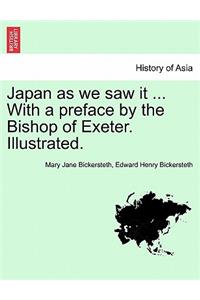 Japan as We Saw It ... with a Preface by the Bishop of Exeter. Illustrated.