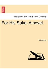 For His Sake. a Novel. Vol. I