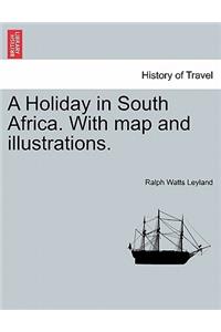 Holiday in South Africa. with Map and Illustrations.