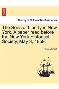 Sons of Liberty in New York. a Paper Read Before the New York Historical Society, May 3, 1859.