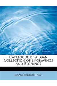 Catalogue of a Loan Collection of Engravings and Etchings