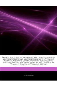 Articles on Extinct Viscountcies, Including: Viscount Barrington, Viscount Melbourne, Viscount Palmerston, Viscount Valentia, Viscount Downe, Viscount