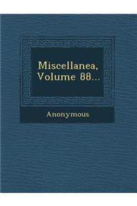 Miscellanea, Volume 88...