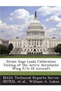 Strain Gage Loads Calibration Testing of the Active Aeroelastic Wing F/A-18 Aircraft