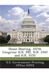 House Hearing, 107th Congress: H.R. 992, H.R. 2345 and H.R. 5155