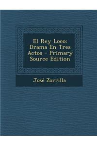 El Rey Loco: Drama En Tres Actos