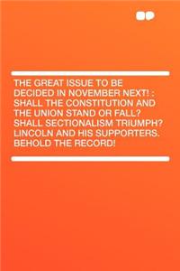 The Great Issue to Be Decided in November Next!