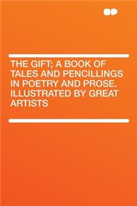 The Gift; A Book of Tales and Pencillings in Poetry and Prose. Illustrated by Great Artists