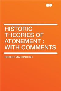 Historic Theories of Atonement: With Comments