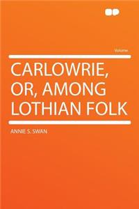 Carlowrie, Or, Among Lothian Folk