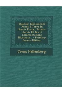 Quatuor Monumenta Aenea E Terra in Suecia Eruta,