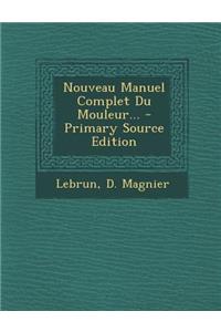 Nouveau Manuel Complet Du Mouleur...