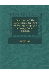 Devotion of the Bona Mors; Or Art of Dying Happily