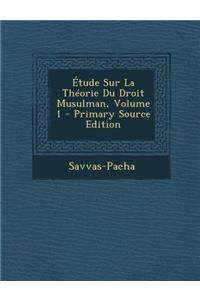 Etude Sur La Theorie Du Droit Musulman, Volume 1 - Primary Source Edition