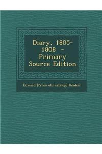 Diary, 1805-1808 - Primary Source Edition